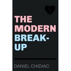 The Modern Break-Up -- Daniel Chidiac